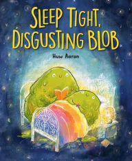 Title: Sleep Tight, Disgusting Blob, Author: Huw Aaron
