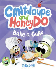 Title: Cantaloupe and HoneyDo Bake a Cake, Author: Mike Boldt