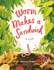 Title: Worm Makes a Sandwich, Author: Brianne Farley