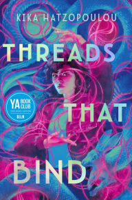 Title: Threads That Bind (Barnes & Noble YA Book Club Edition), Author: Kika Hatzopoulou