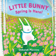 Title: Little Bunny, Spring Is Here!, Author: Deborah Marcero