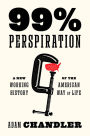 99% Perspiration: A New Working History of the American Way of Life