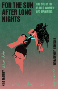 Title: For the Sun After Long Nights: The Story of Iran's Women-Led Uprising, Author: Fatemeh Jamalpour