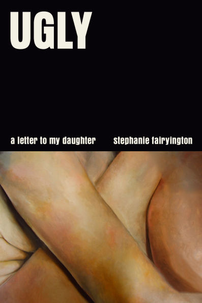Ugly: A Letter to My Daughter
