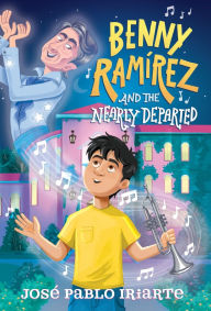 Title: Benny Ramírez and the Nearly Departed, Author: José Pablo Iriarte