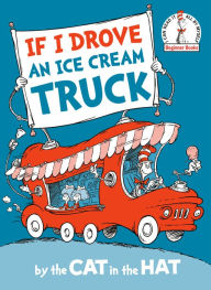 Title: If I Drove an Ice Cream Truck--by the Cat in the Hat, Author: Random House