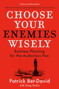 Title: Choose Your Enemies Wisely: Business Planning for the Audacious Few, Author: Patrick Bet-David