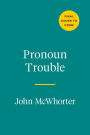Pronoun Trouble: The Story of Us in Seven Little Words
