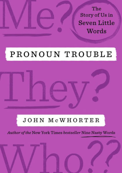 Pronoun Trouble: The Story of Us in Seven Little Words
