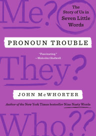 Pronoun Trouble: The Story of Us in Seven Little Words