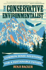 Title: The Conservative Environmentalist: Common Sense Solutions for a Sustainable Future, Author: Benji Backer