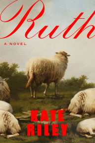 Title: Ruth: A Novel, Author: Kate Riley
