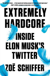 Title: Extremely Hardcore: Inside Elon Musk's Twitter, Author: Zoë Schiffer