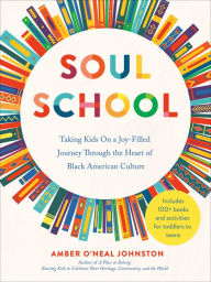 Title: Soul School: Taking Kids on a Joy-Filled Journey Through the Heart of Black American Culture, Author: Amber O'Neal Johnston