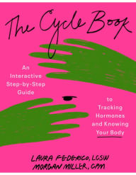 Title: The Cycle Book: An Interactive Step-by-Step Guide to Tracking Hormones and Knowing Your Body, Author: Laura Federico LSCSW