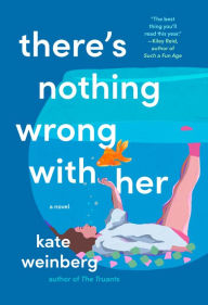 Title: There's Nothing Wrong with Her, Author: Kate Weinberg