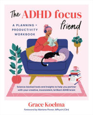 Title: The ADHD Focus Friend: A Planning + Productivity Workbook, Author: Grace Koelma