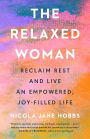 The Relaxed Woman: Reclaim Rest and Live an Empowered, Joy-Filled Life