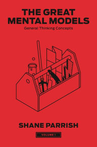 Title: The Great Mental Models, Volume 1: General Thinking Concepts, Author: Shane Parrish