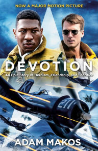 Title: Devotion (Movie Tie-in): An Epic Story of Heroism, Friendship, and Sacrifice, Author: Adam Makos