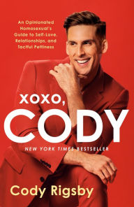 Title: XOXO, Cody: An Opinionated Homosexual's Guide to Self-Love, Relationships, and Tactful Pettiness, Author: Cody Rigsby