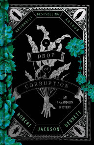 Title: A Drop of Corruption: An Ana and Din Mystery, Author: Robert Jackson Bennett