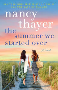 Title: The Summer We Started Over: A Novel, Author: Nancy Thayer