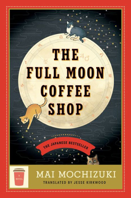 The Full Moon Coffee Shop: A Novel by Mai Mochizuki, Hardcover