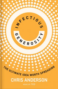 Title: Infectious Generosity: The Ultimate Idea Worth Spreading, Author: Chris Anderson