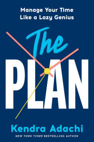 Title: The PLAN: Manage Your Time Like a Lazy Genius, Author: Kendra J. Adachi