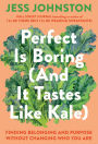 Perfect Is Boring (And It Tastes Like Kale): Finding Belonging and Purpose Without Changing Who You Are