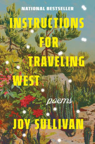 Title: Instructions for Traveling West: Poems, Author: Joy Sullivan