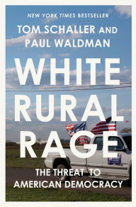 Title: White Rural Rage: The Threat to American Democracy, Author: Tom Schaller