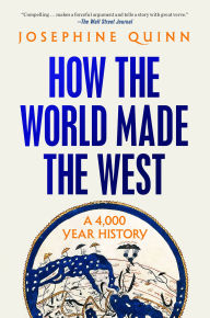 Title: How the World Made the West: A 4,000 Year History, Author: Josephine Quinn