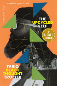 Title: The Upcycled Self: A Memoir on the Art of Becoming Who We Are (Signed Book), Author: Tariq Trotter