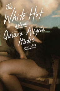 Title: The White Hot: A Novel, Author: Quiara Alegría Hudes
