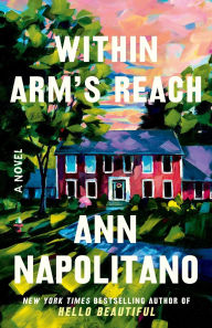 Title: Within Arm's Reach: A Novel, Author: Ann Napolitano