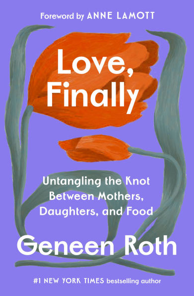 Love, Finally: Untangling the Impossible Knot Between Mothers, Daughters, and Food