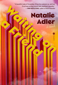Title: Waiting on a Friend: A Novel, Author: Natalie Adler