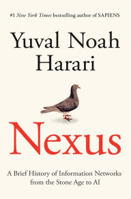 Title: Nexus: A Brief History of Information Networks from the Stone Age to AI, Author: Yuval Noah Harari