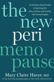 Title: The New Perimenopause: An Evidence-Based Guide to Surviving the Zone of Chaos and Feeling Like Yourself Again, Author: Mary Claire Haver MD
