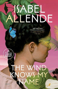 Title: The Wind Knows My Name: A Novel, Author: Isabel Allende