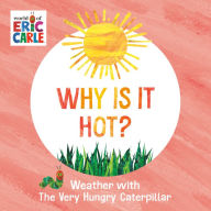 Title: Why Is It Hot?: Weather with The Very Hungry Caterpillar, Author: Eric Carle