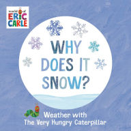 Title: Why Does It Snow?: Weather with The Very Hungry Caterpillar, Author: Eric Carle