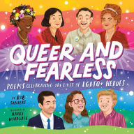 Title: Queer and Fearless: Poems Celebrating the Lives of LGBTQ+ Heroes, Author: Rob Sanders