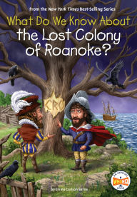 Title: What Do We Know About the Lost Colony of Roanoke?, Author: Emma Carlson Berne