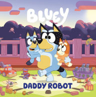 Title: Bluey: Daddy Robot, Author: Penguin Young Readers