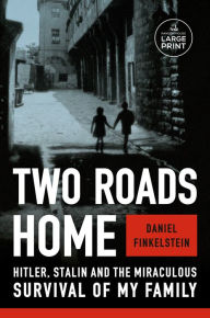 Title: Two Roads Home: Hitler, Stalin, and the Miraculous Survival of My Family, Author: Daniel Finkelstein