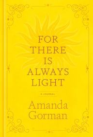 Title: For There Is Always Light: A Journal, Author: Amanda Gorman