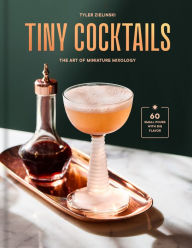 Title: Tiny Cocktails: The Art of Miniature Mixology: A Cocktail Recipe Book, Author: Tyler Zielinski